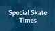Special-Skate-Times.jpg
