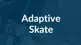 Adaptive-Skate-box.png