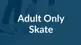 Adult-Only-Skate.jpg
